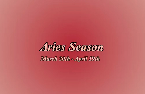 Aries Season! The First & Fiery sign of the Zodiac